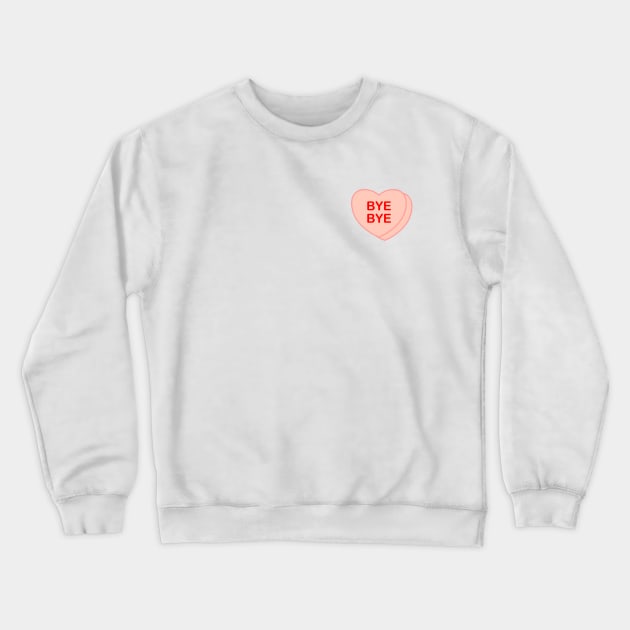 Conversation Heart: Bye Bye Crewneck Sweatshirt by LetsOverThinkIt